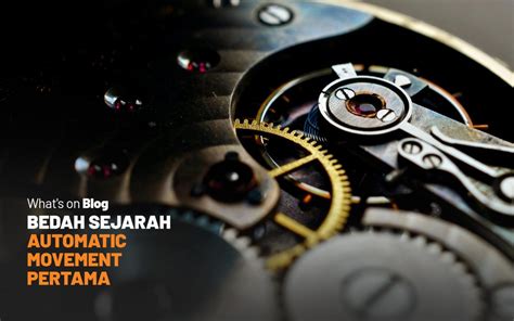 Sejarah Automatic Movement Pertama Pada Jam Tangan 